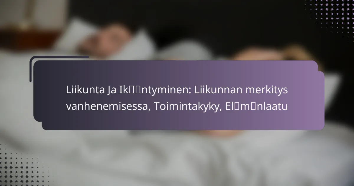 Liikunta Ja Ikääntyminen: Liikunnan merkitys vanhenemisessa, Toimintakyky, Elämänlaatu
