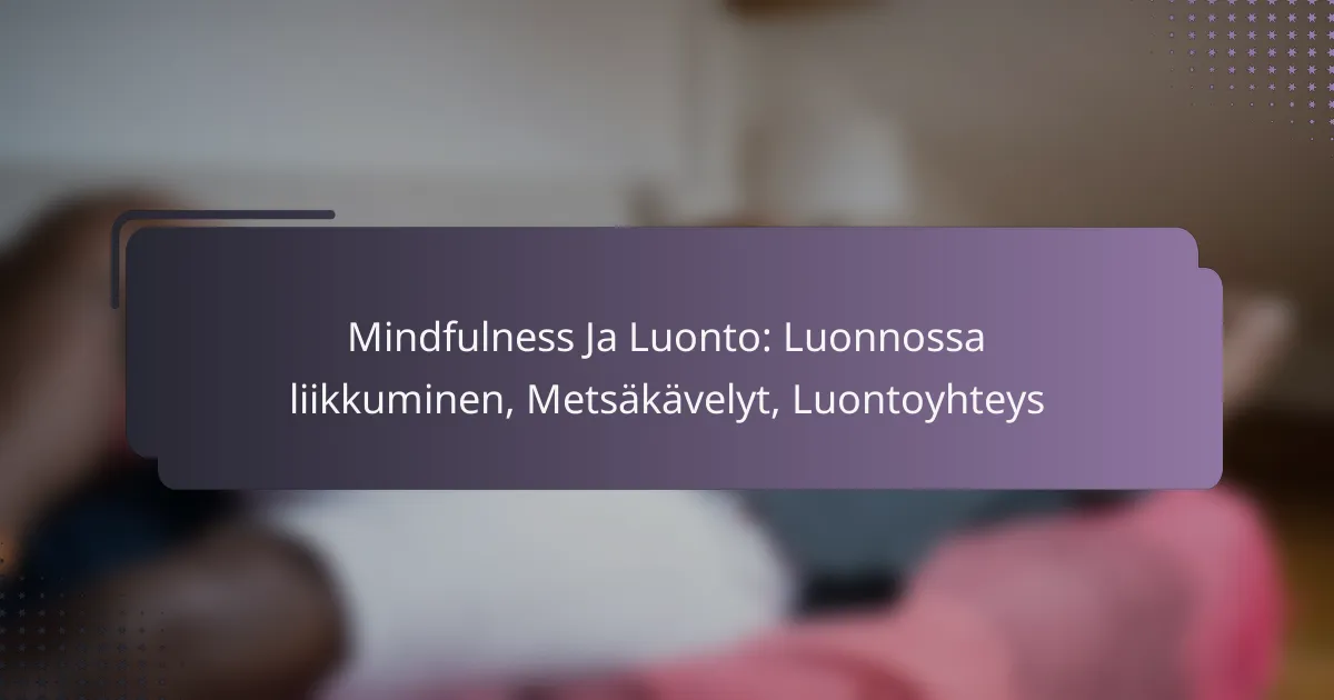 Mindfulness Ja Luonto: Luonnossa liikkuminen, Metsäkävelyt, Luontoyhteys