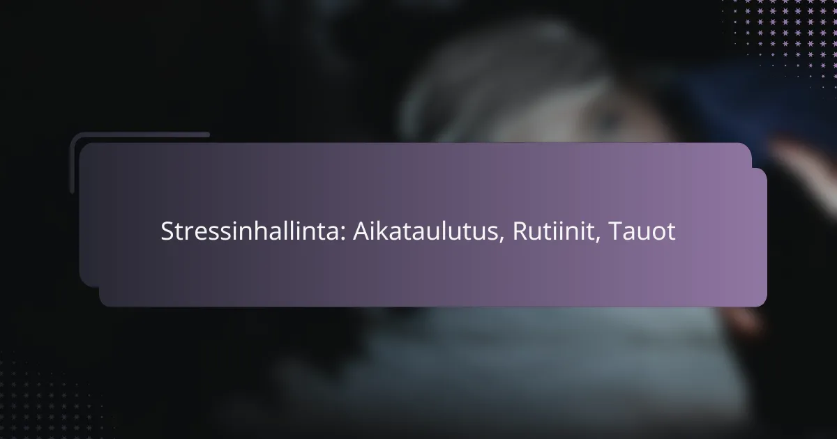 Stressinhallinta: Aikataulutus, Rutiinit, Tauot