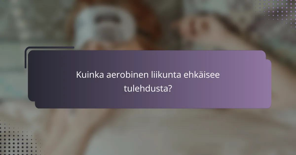 Kuinka aerobinen liikunta ehkäisee tulehdusta?
