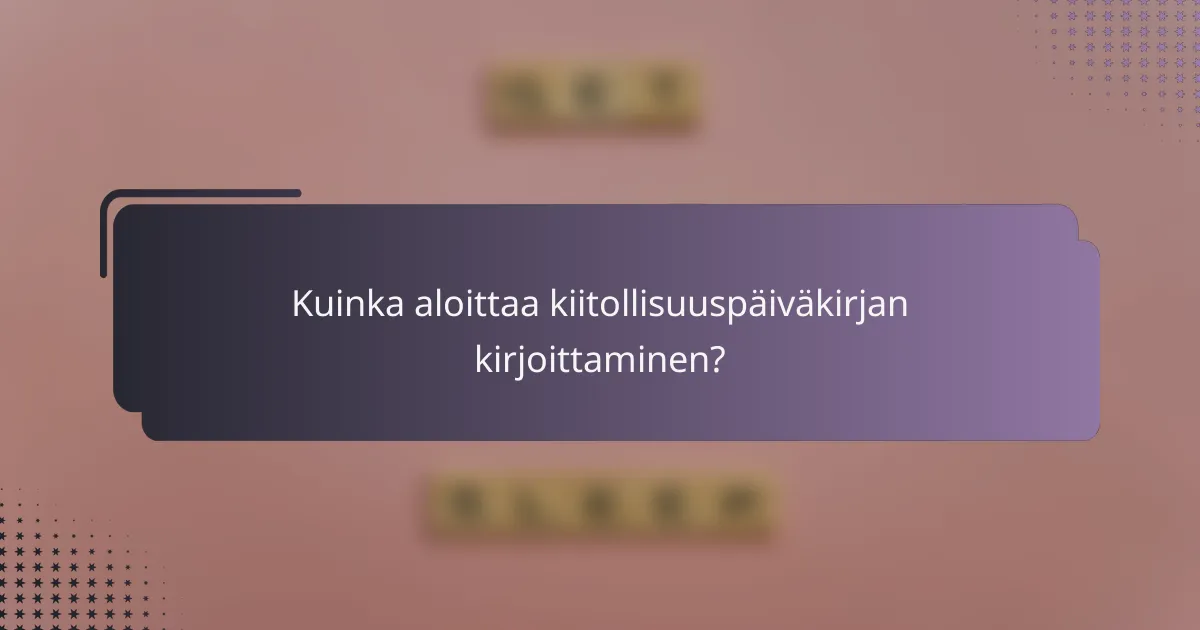 Kuinka aloittaa kiitollisuuspäiväkirjan kirjoittaminen?