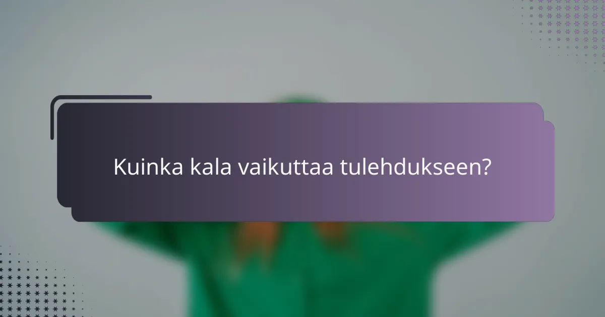 Kuinka kala vaikuttaa tulehdukseen?