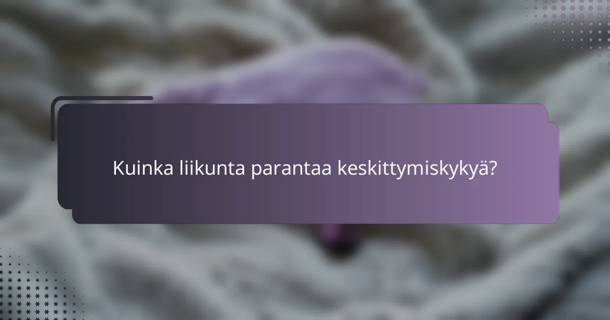 Kuinka liikunta parantaa keskittymiskykyä?