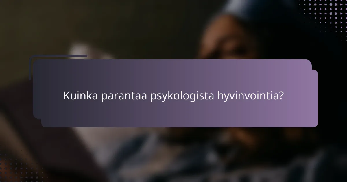 Kuinka parantaa psykologista hyvinvointia?