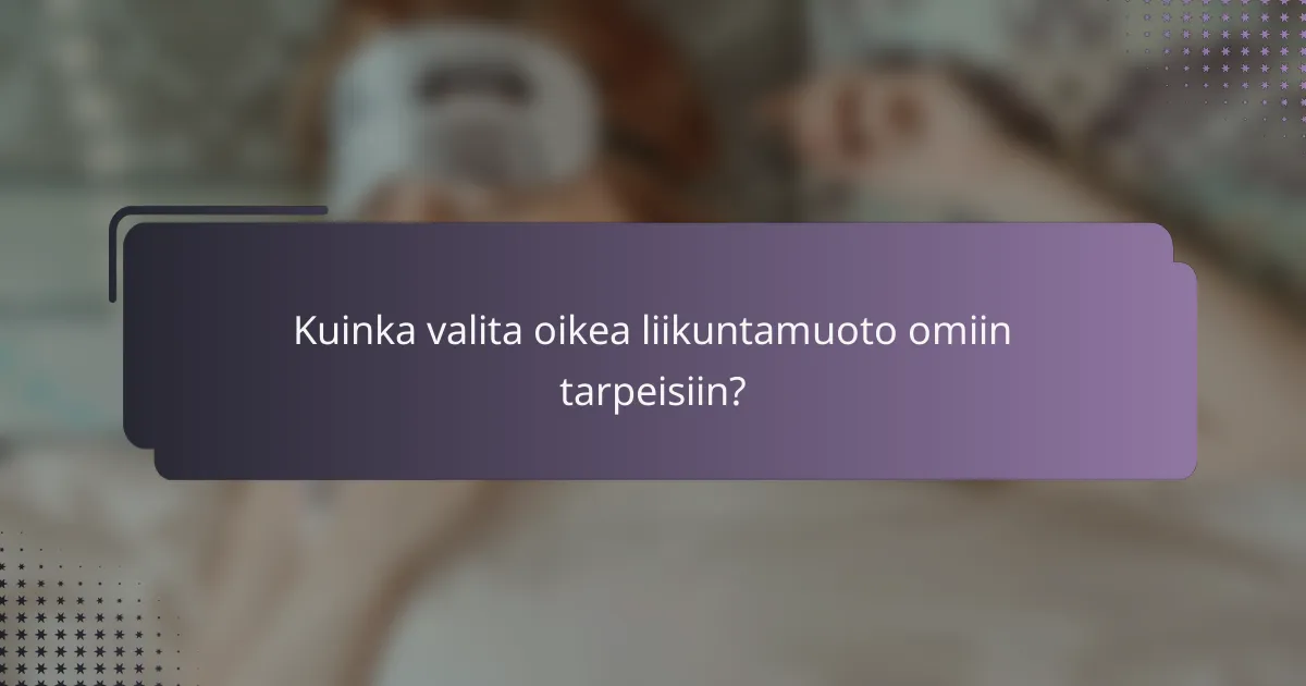 Kuinka valita oikea liikuntamuoto omiin tarpeisiin?