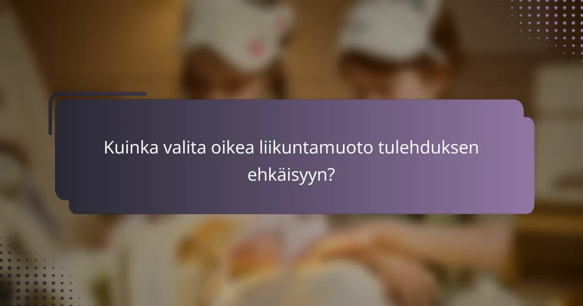Kuinka valita oikea liikuntamuoto tulehduksen ehkäisyyn?