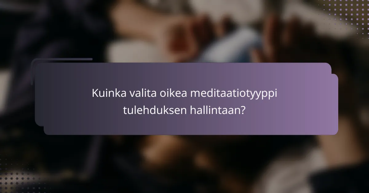 Kuinka valita oikea meditaatiotyyppi tulehduksen hallintaan?