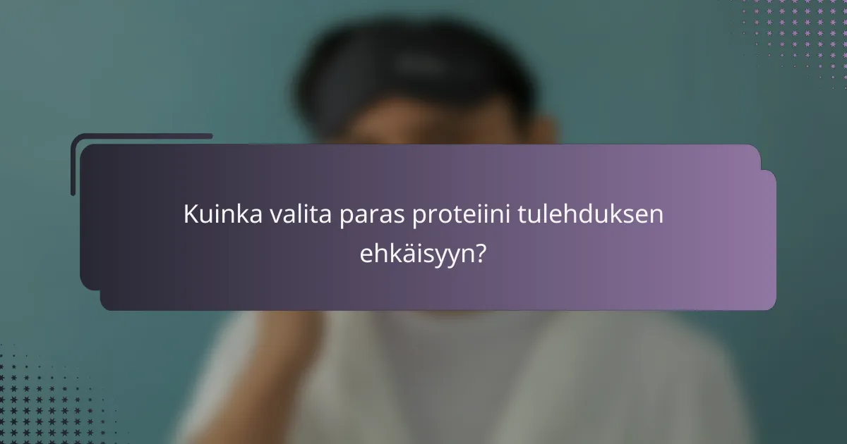 Kuinka valita paras proteiini tulehduksen ehkäisyyn?