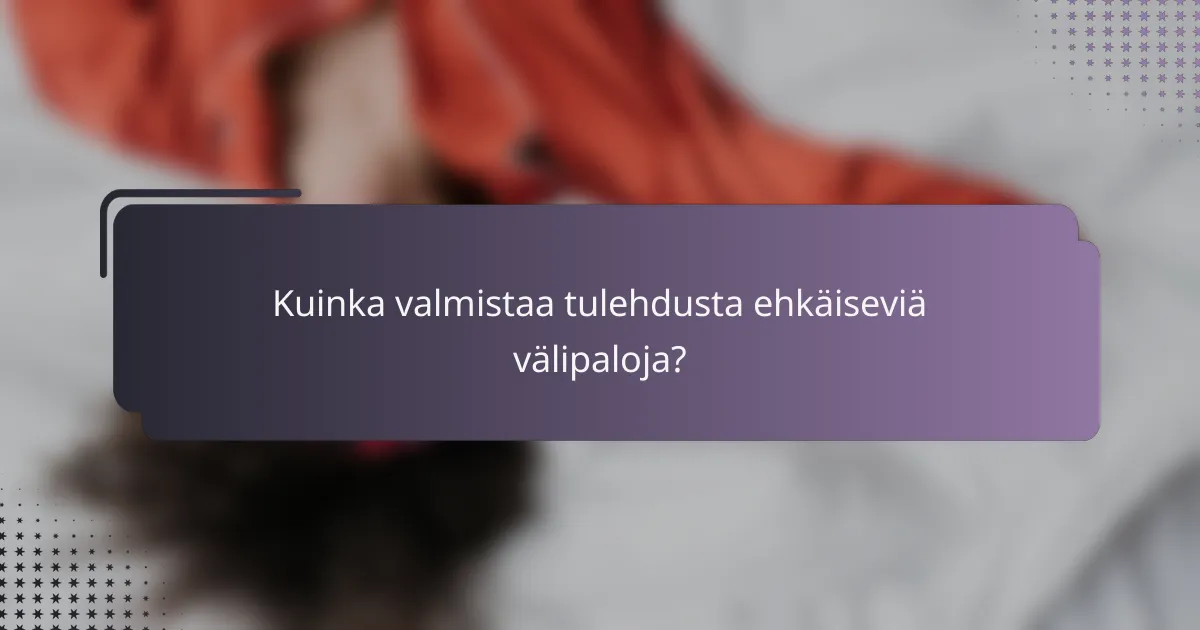 Kuinka valmistaa tulehdusta ehkäiseviä välipaloja?
