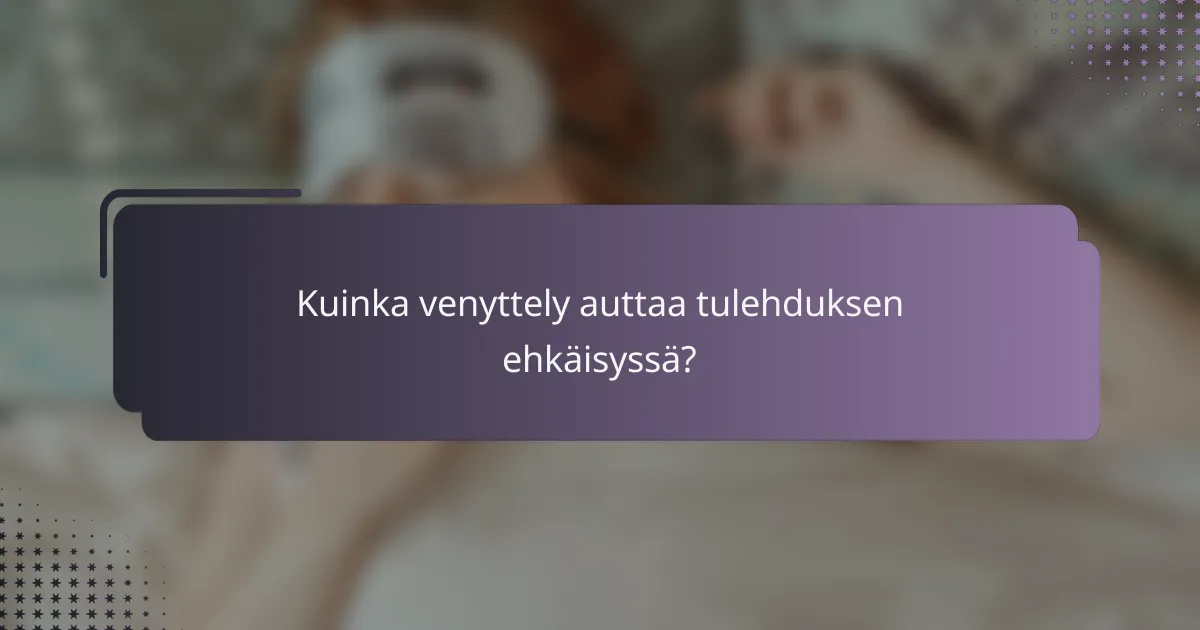 Kuinka venyttely auttaa tulehduksen ehkäisyssä?