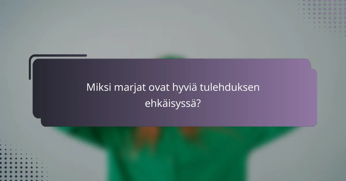 Miksi marjat ovat hyviä tulehduksen ehkäisyssä?