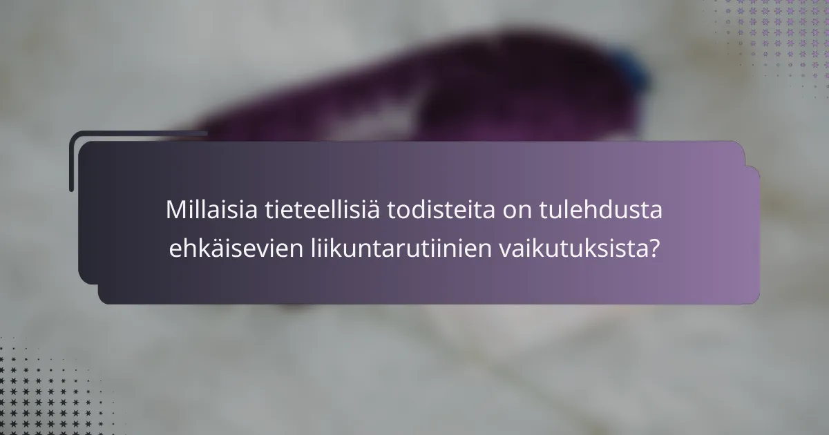 Millaisia tieteellisiä todisteita on tulehdusta ehkäisevien liikuntarutiinien vaikutuksista?