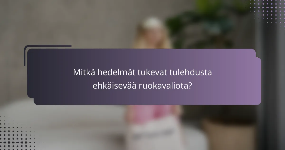 Mitkä hedelmät tukevat tulehdusta ehkäisevää ruokavaliota?