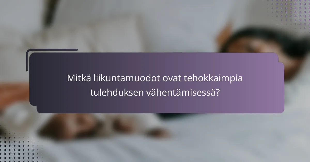 Mitkä liikuntamuodot ovat tehokkaimpia tulehduksen vähentämisessä?