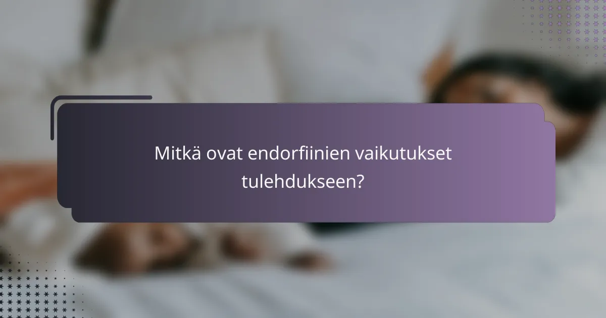 Mitkä ovat endorfiinien vaikutukset tulehdukseen?