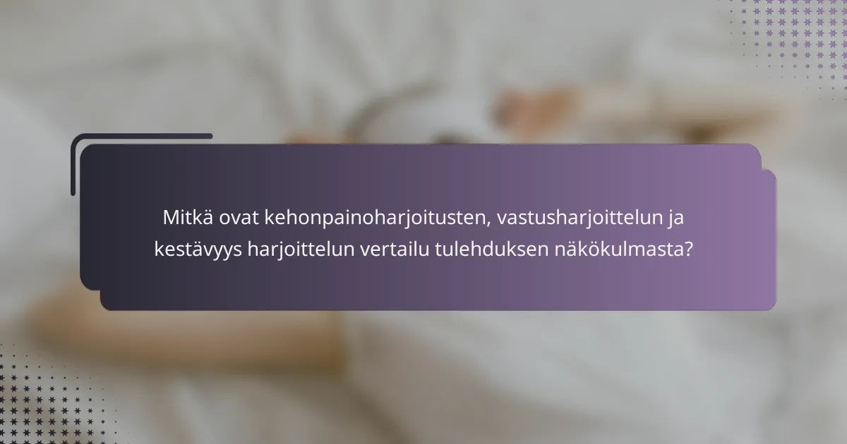 Mitkä ovat kehonpainoharjoitusten, vastusharjoittelun ja kestävyys harjoittelun vertailu tulehduksen näkökulmasta?