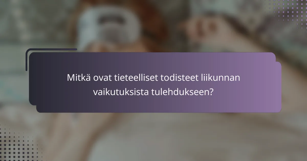 Mitkä ovat tieteelliset todisteet liikunnan vaikutuksista tulehdukseen?