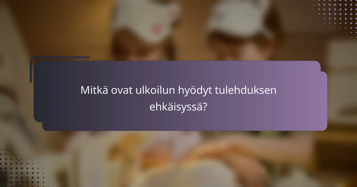 Mitkä ovat ulkoilun hyödyt tulehduksen ehkäisyssä?
