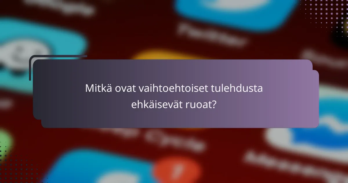 Mitkä ovat vaihtoehtoiset tulehdusta ehkäisevät ruoat?